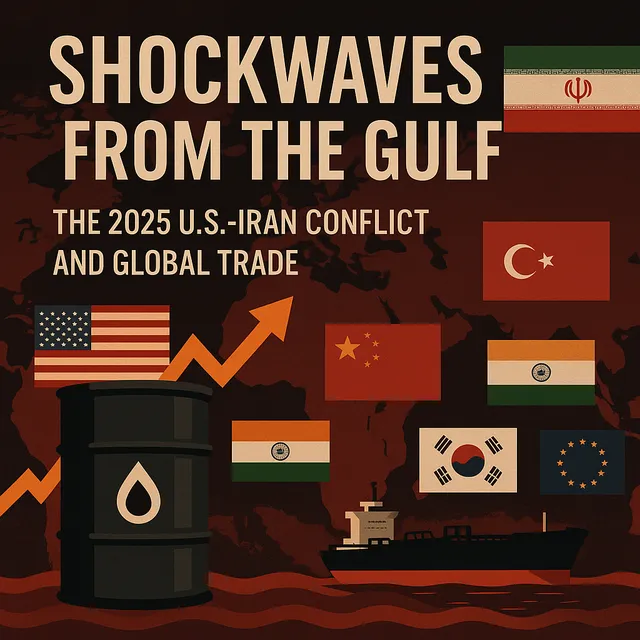 Shockwaves from the Gulf: The 2025 U.S.-Iran Conflict's Impact on Global Trade